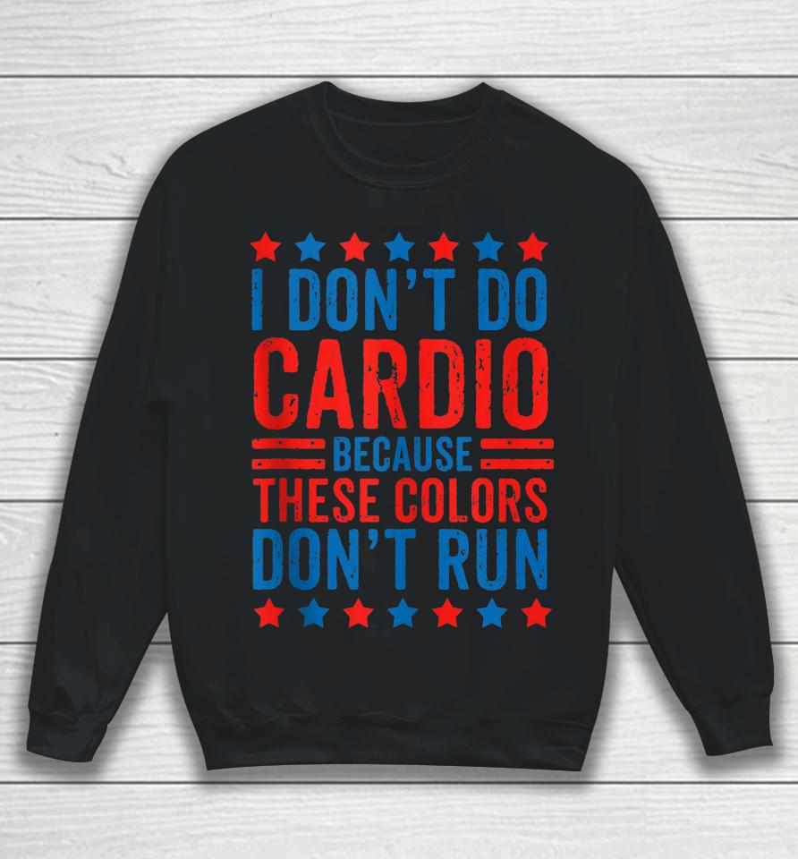 I Don't Do Cardio Because These Colors Don't Run Workout Sweatshirt