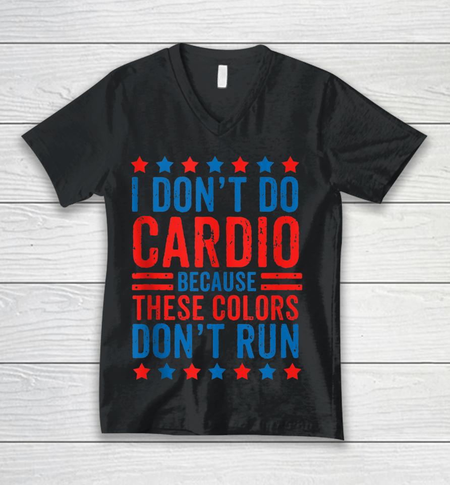 I Don't Do Cardio Because These Colors Don't Run Workout Unisex V-Neck T-Shirt