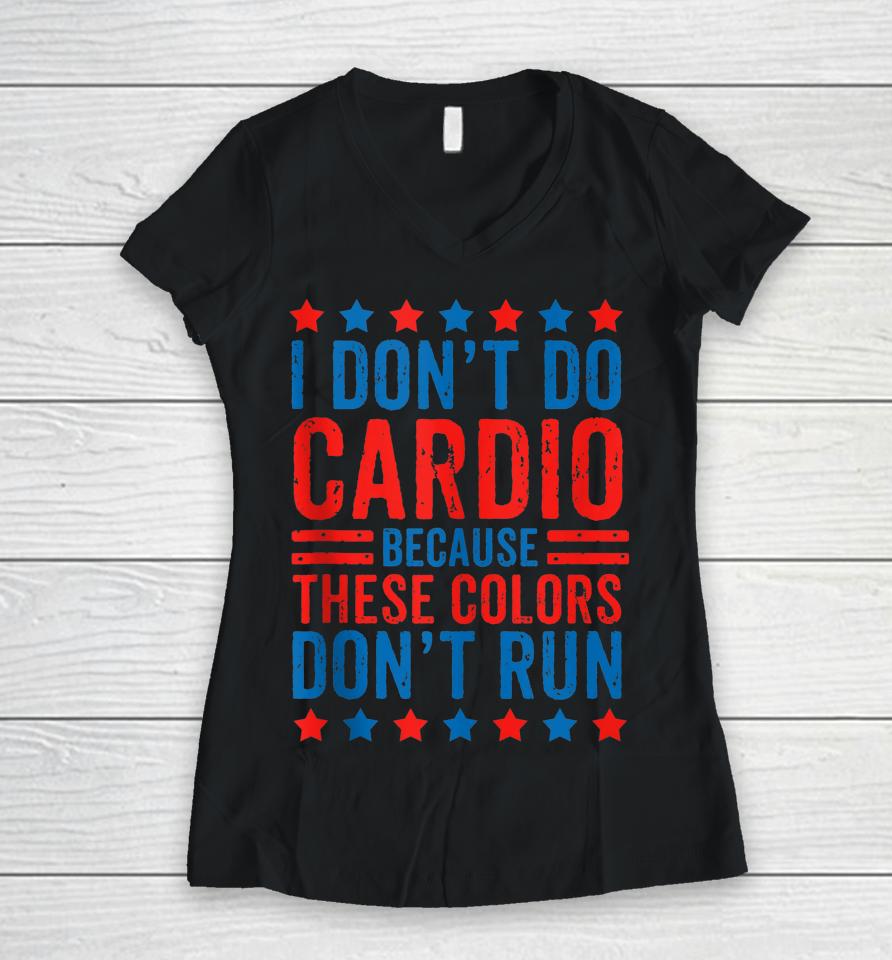 I Don't Do Cardio Because These Colors Don't Run Workout Women V-Neck T-Shirt