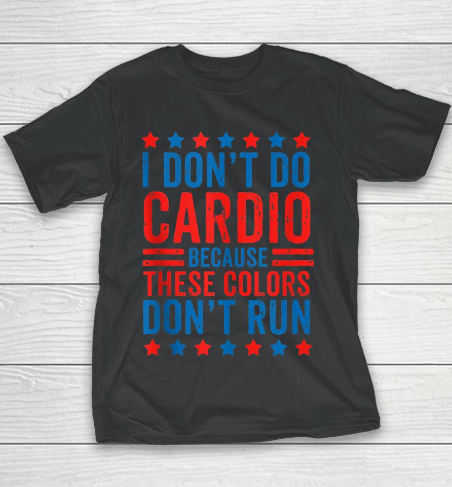I Don't Do Cardio Because These Colors Don't Run Workout Youth T-Shirt