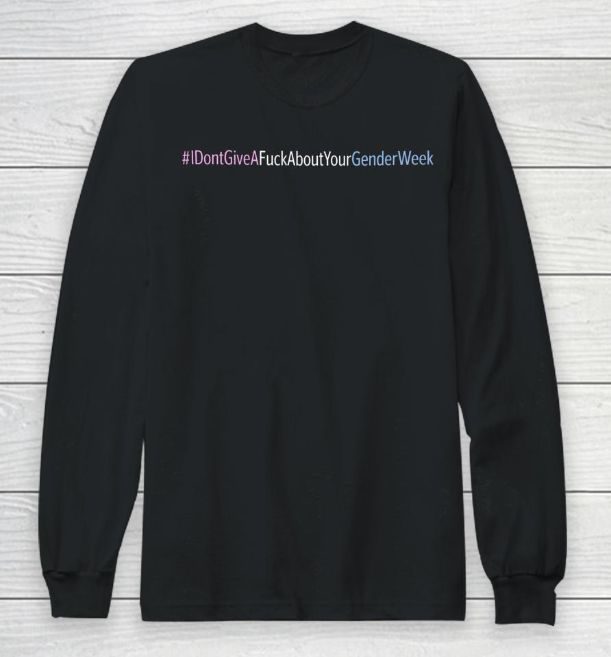 I Don't Give A Fuck About Your Gender Week Long Sleeve T-Shirt