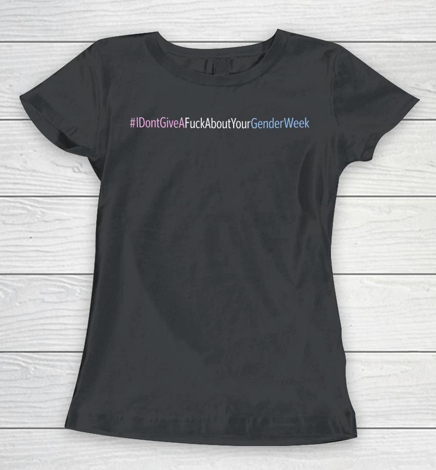 I Don't Give A Fuck About Your Gender Week Women T-Shirt