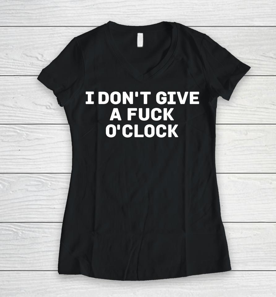 I Don't Give A Fuck O'clock Women V-Neck T-Shirt