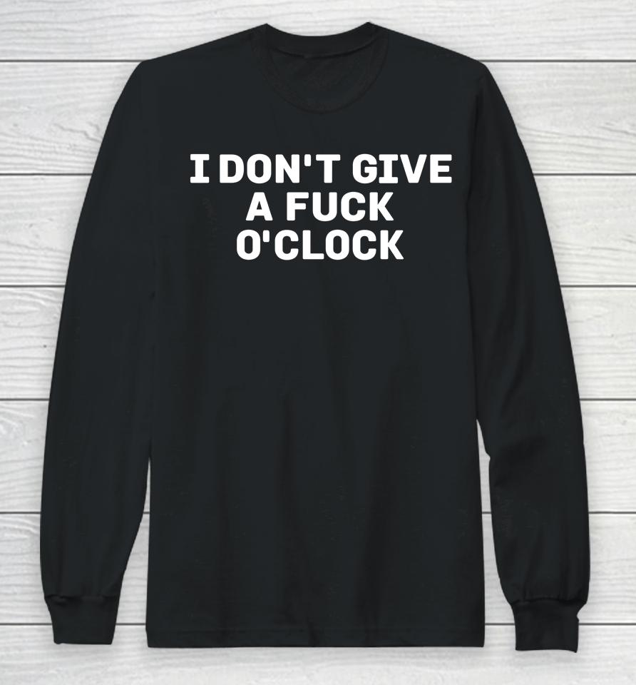 I Don't Give A Fuck O'clock Long Sleeve T-Shirt
