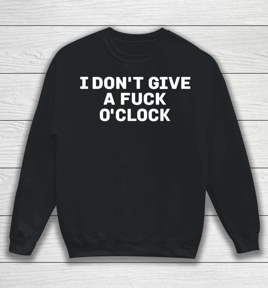I Don't Give A Fuck O'clock Sweatshirt