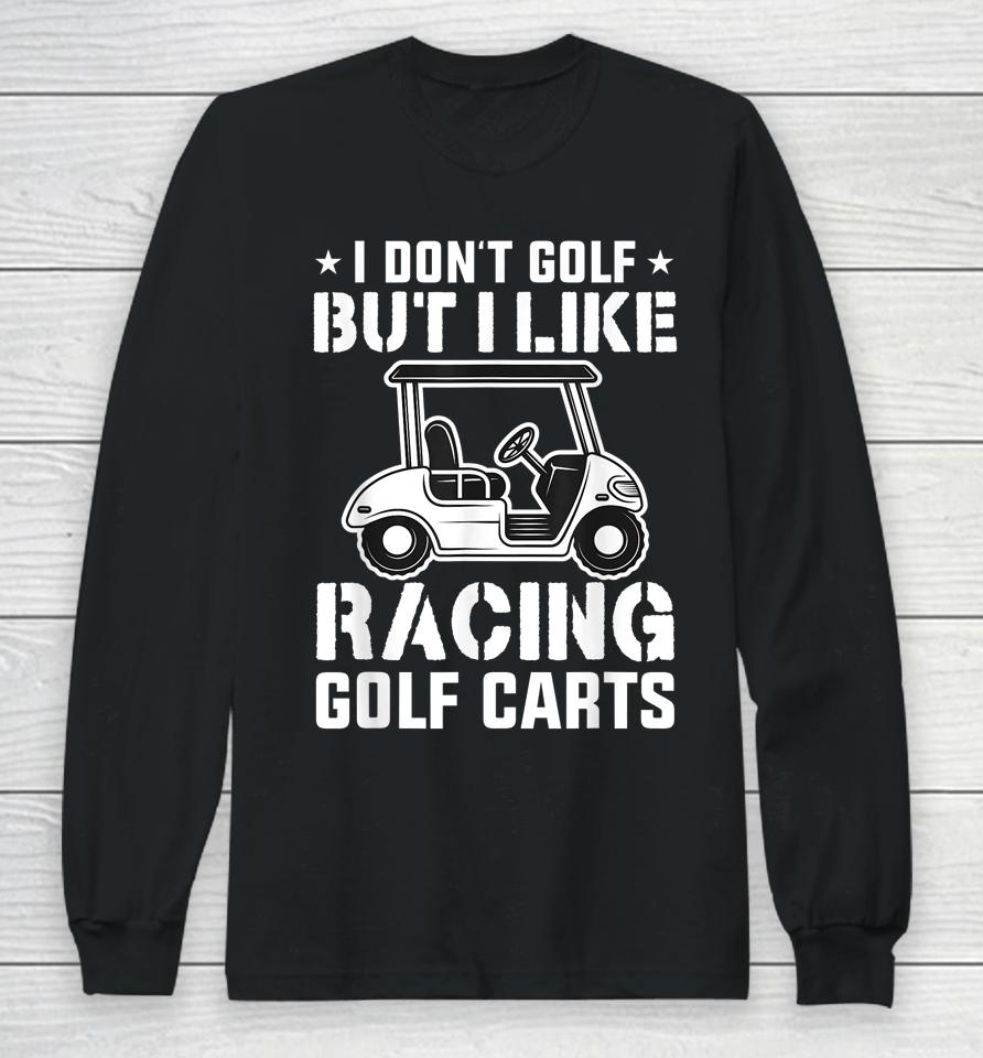 I Don't Golf But I Like Racing Golf Carts Vintage Golfing Long Sleeve T-Shirt