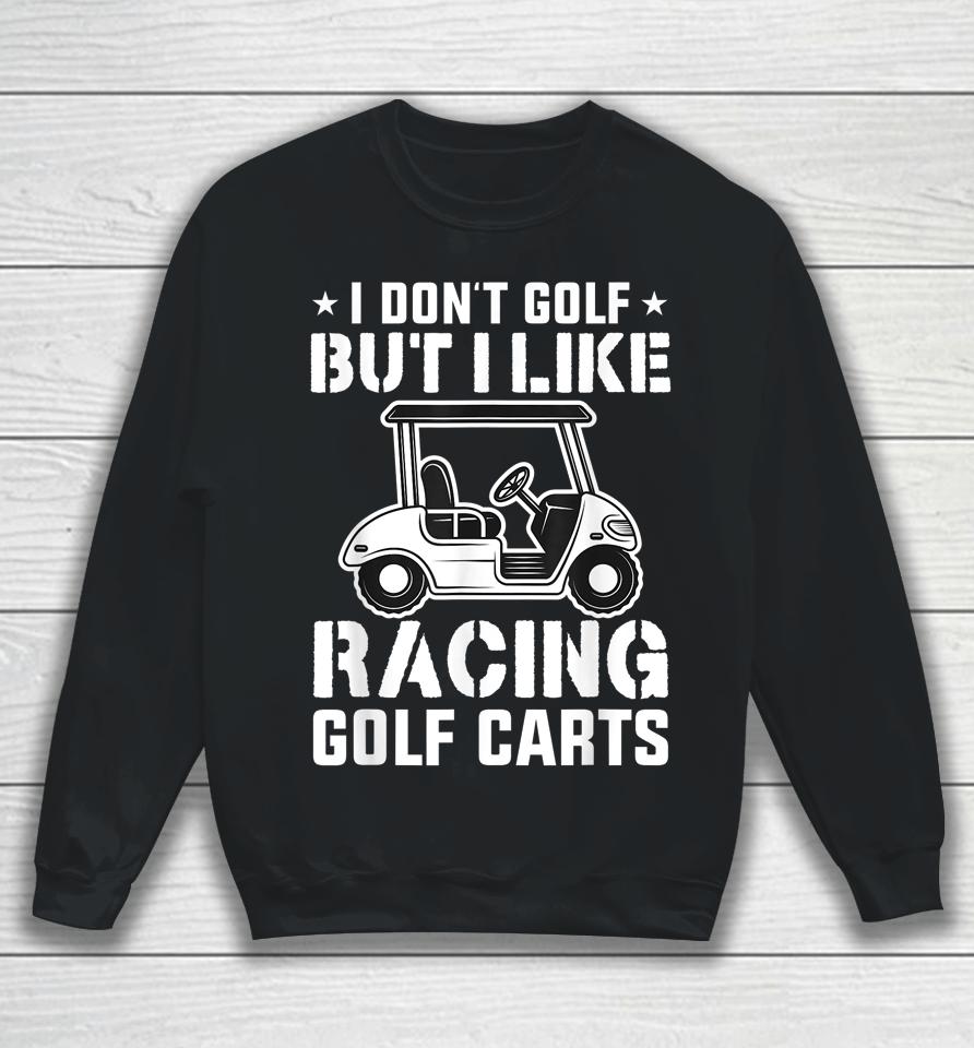 I Don't Golf But I Like Racing Golf Carts Vintage Golfing Sweatshirt