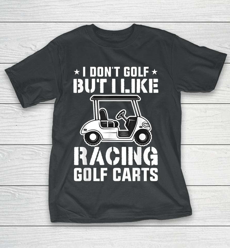 I Don't Golf But I Like Racing Golf Carts Vintage Golfing T-Shirt