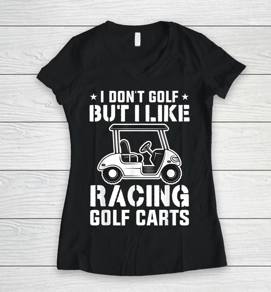 I Don't Golf But I Like Racing Golf Carts Vintage Golfing Women V-Neck T-Shirt