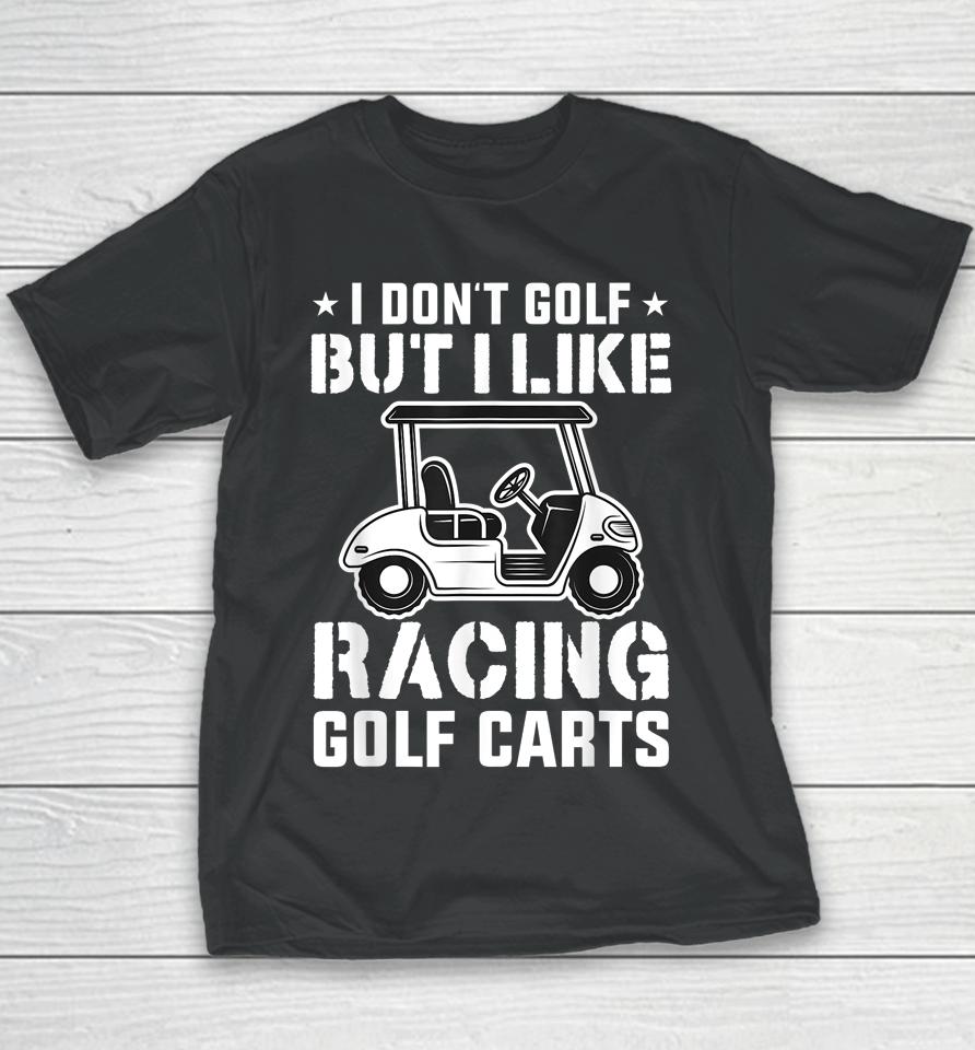 I Don't Golf But I Like Racing Golf Carts Vintage Golfing Youth T-Shirt