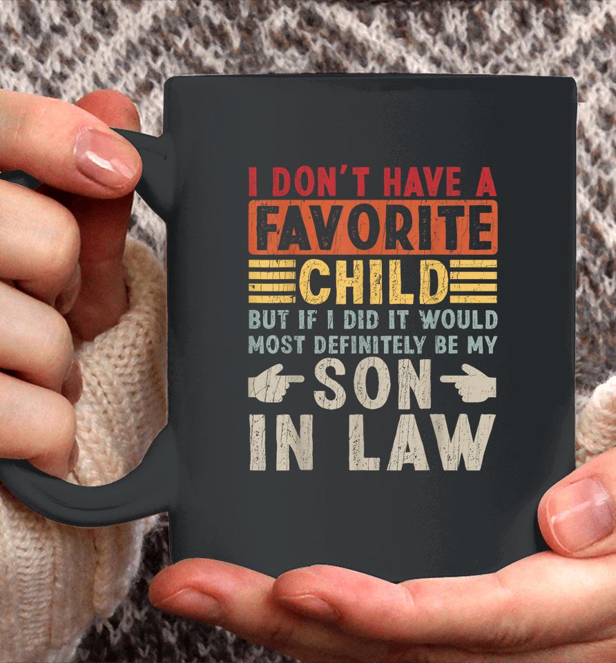 I Don't Have A Favorite Child But If I Did It Would Most Definitely Be My Son-In-Law Coffee Mug