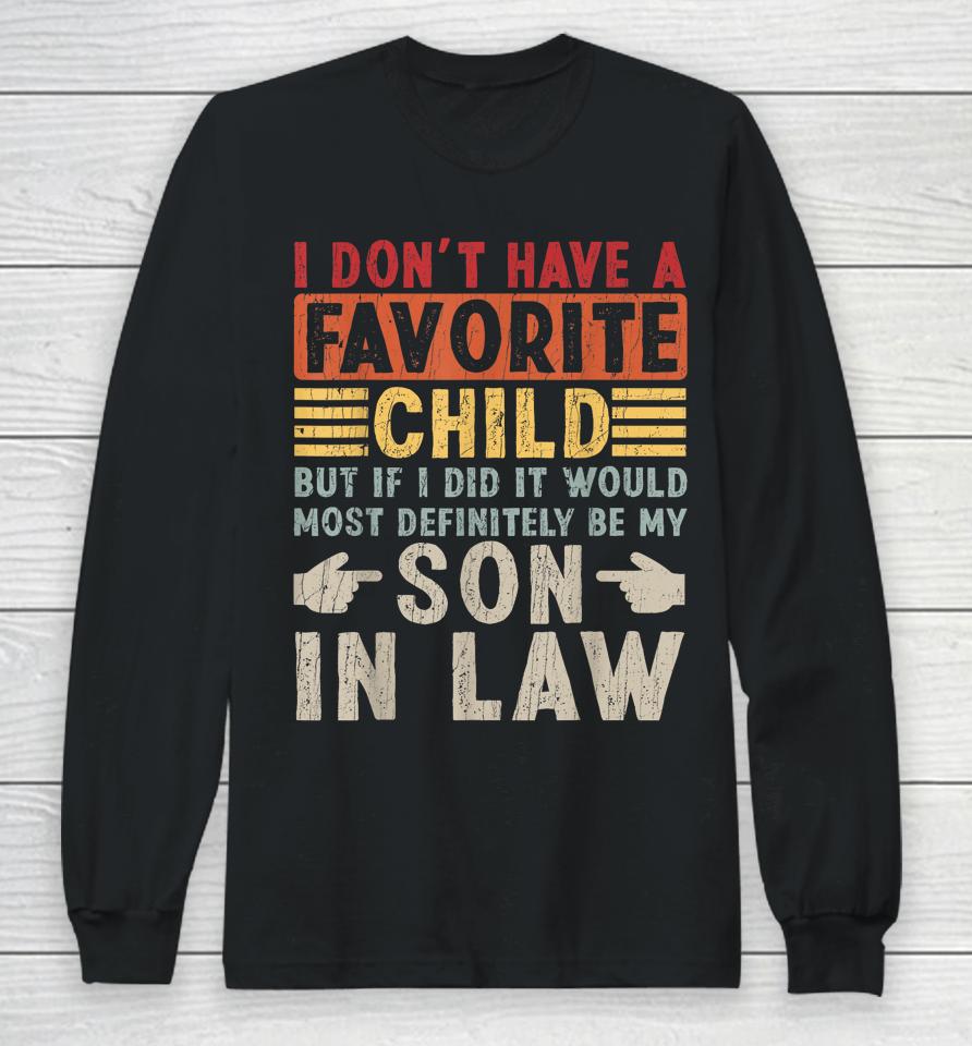 I Don't Have A Favorite Child But If I Did It Would Most Definitely Be My Son-In-Law Long Sleeve T-Shirt