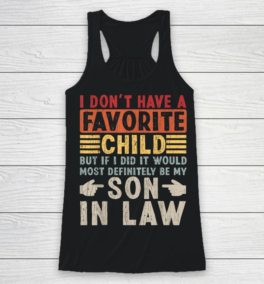 I Don't Have A Favorite Child But If I Did It Would Most Definitely Be My Son-In-Law Racerback Tank