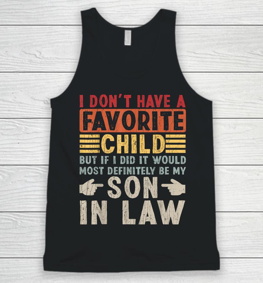 I Don't Have A Favorite Child But If I Did It Would Most Definitely Be My Son-In-Law Unisex Tank Top