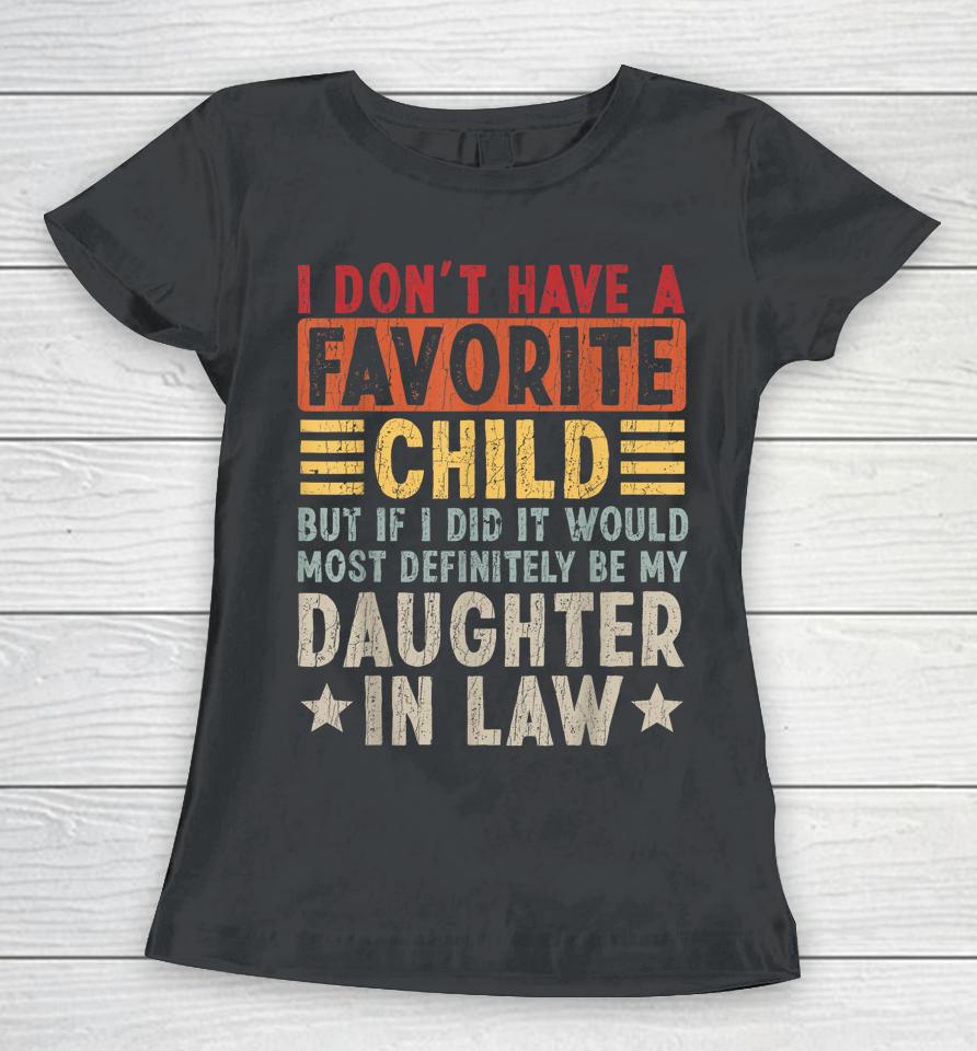 I Don't Have A Favorite Child But If I Did It Would Most Women T-Shirt