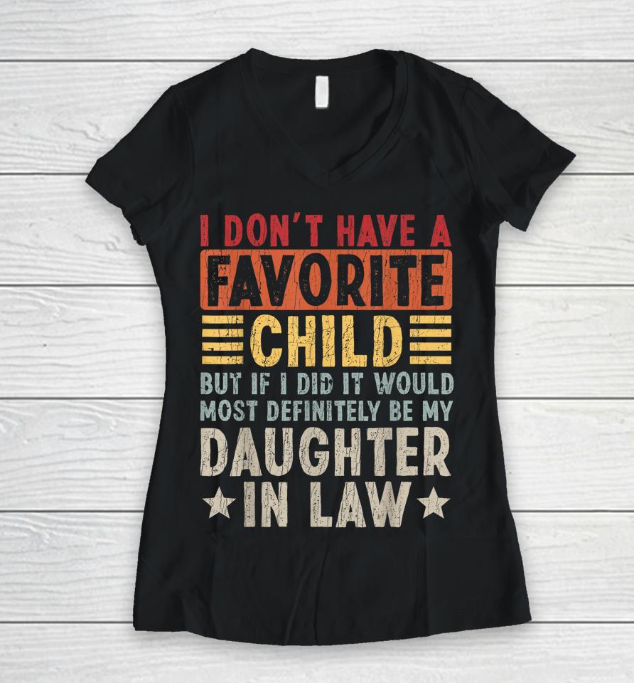 I Don't Have A Favorite Child But If I Did It Would Most Women V-Neck T-Shirt