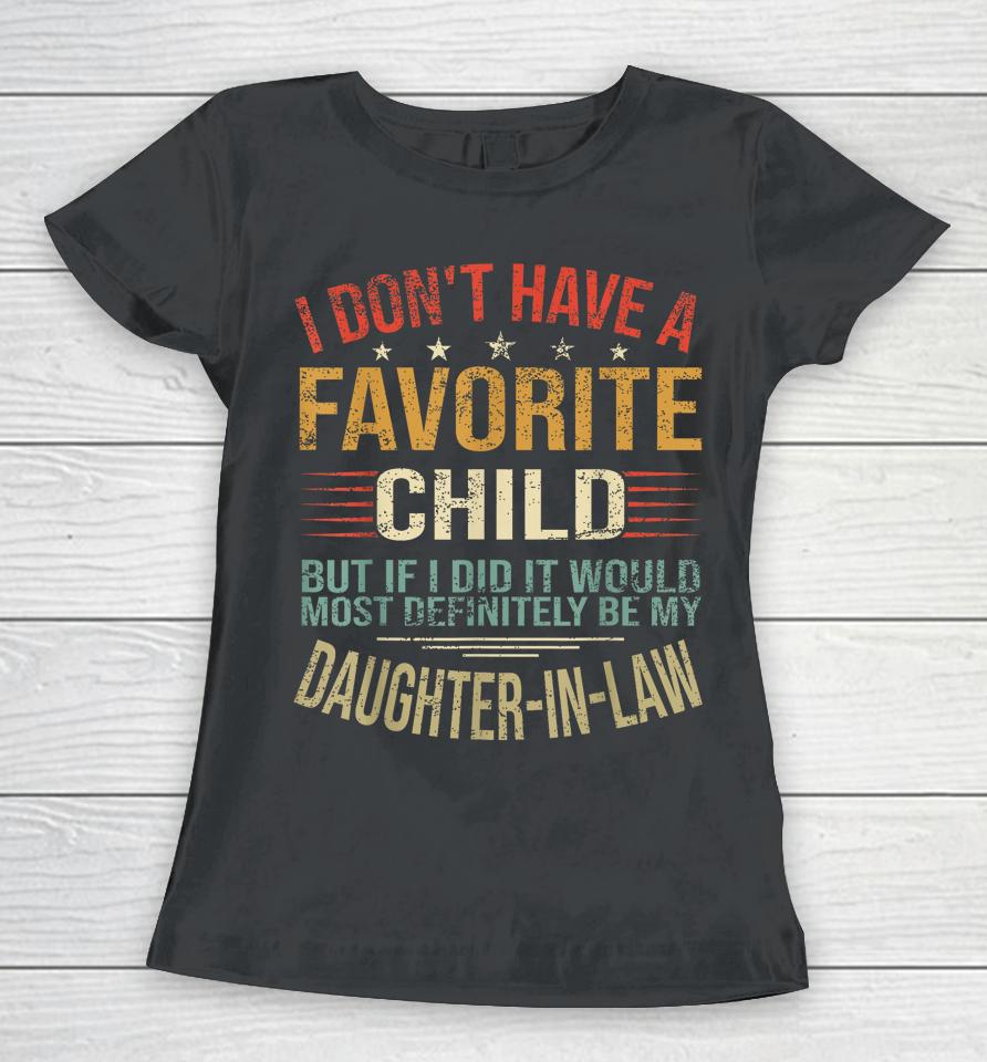 I Don't Have A Favorite Child But If I Did It Would Most Women T-Shirt
