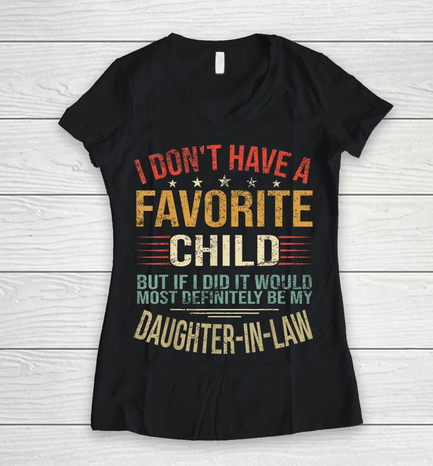 I Don't Have A Favorite Child But If I Did It Would Most Women V-Neck T-Shirt