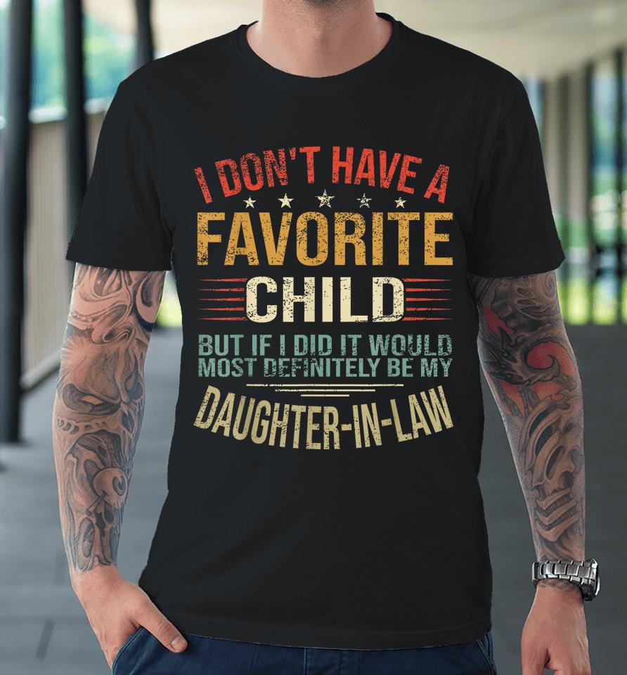 I Don't Have A Favorite Child But If I Did It Would Most Premium T-Shirt