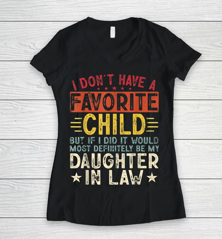 I Don't Have A Favorite Child It Would Be My Daughter In Law Women V-Neck T-Shirt