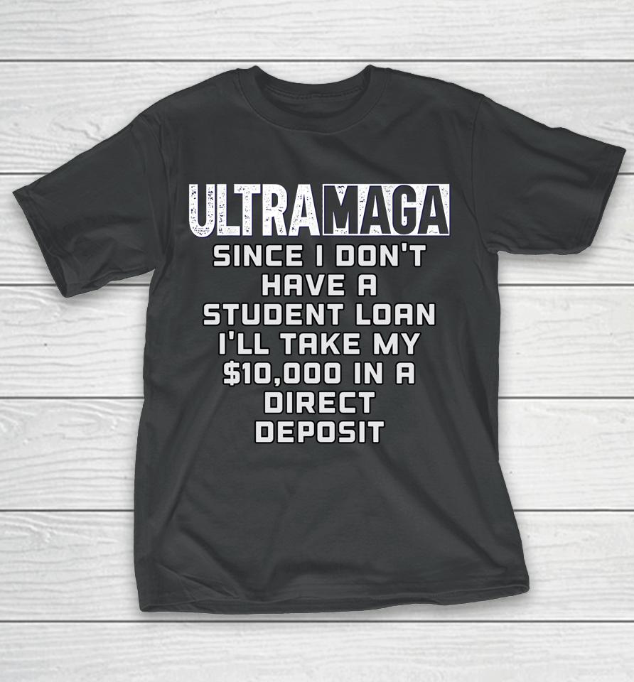 I Don't Have A Student Loan Ultra Maga Republican Usa T-Shirt