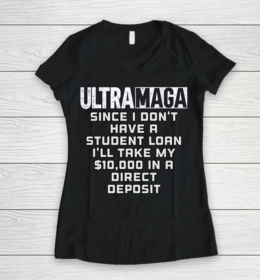 I Don't Have A Student Loan Ultra Maga Republican Usa Women V-Neck T-Shirt