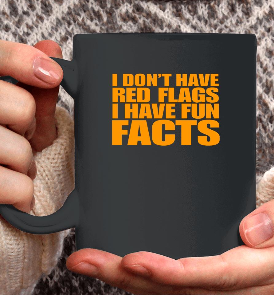 I Don't Have Red Flags I Have Fun Facts Coffee Mug