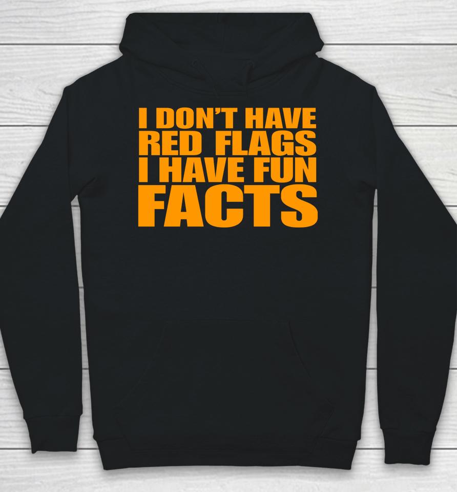 I Don't Have Red Flags I Have Fun Facts Hoodie