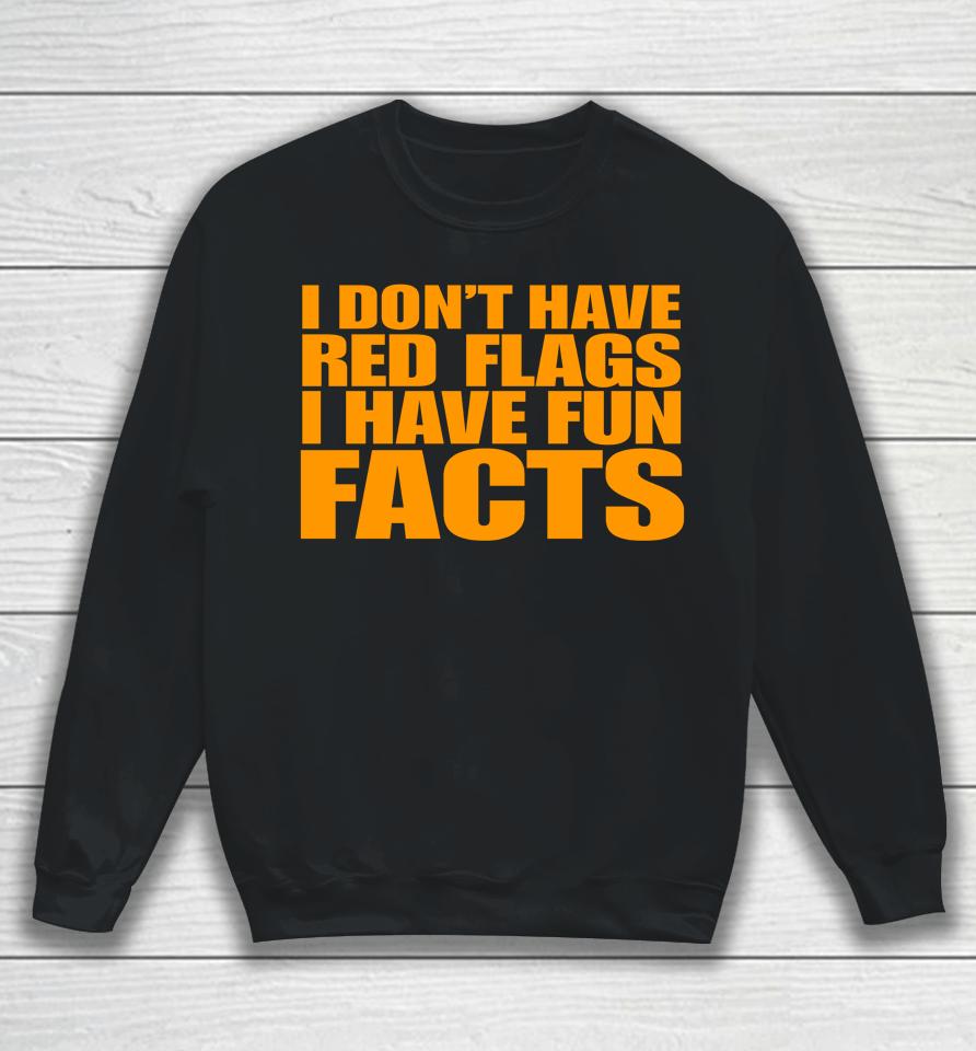 I Don't Have Red Flags I Have Fun Facts Sweatshirt
