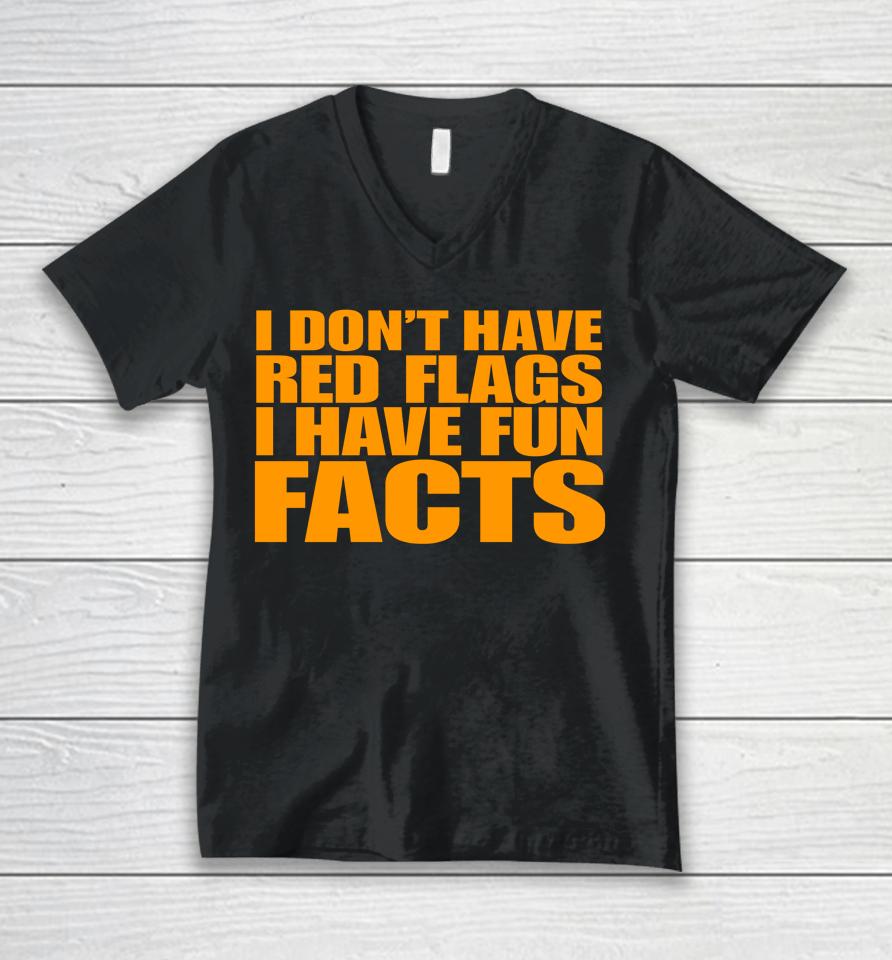 I Don't Have Red Flags I Have Fun Facts Unisex V-Neck T-Shirt