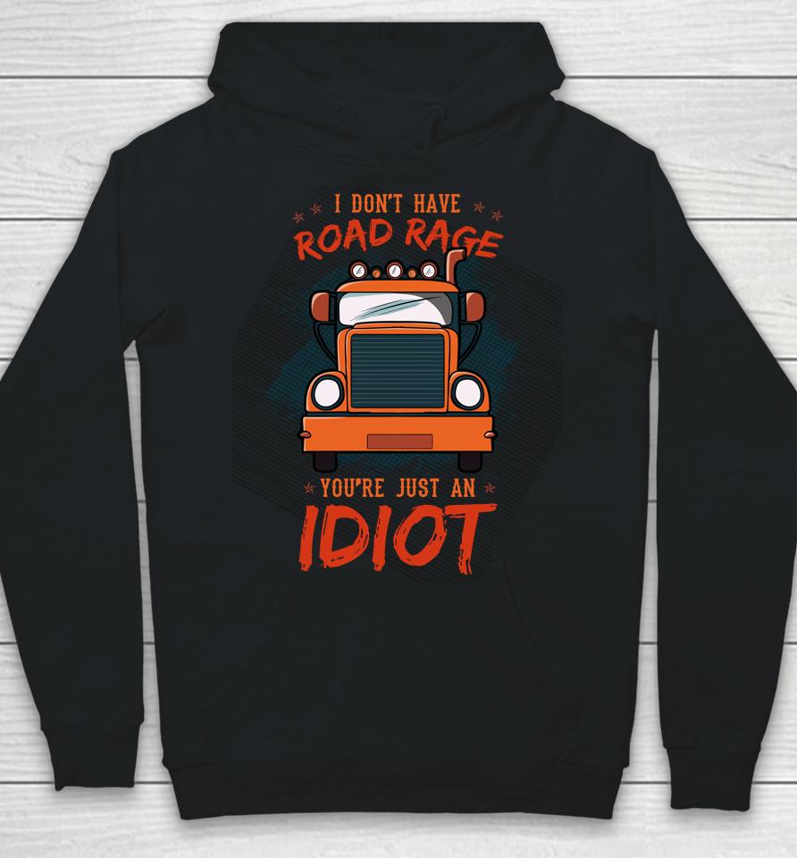 I Don't Have Road Rage You're Just An Idiot Wheeler Trailer Hoodie