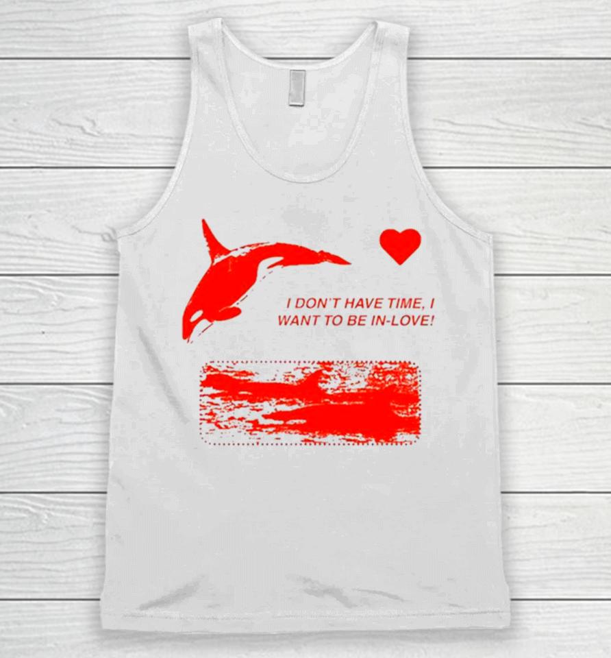 I Don’t Have Time I Want To Be In Love Unisex Tank Top