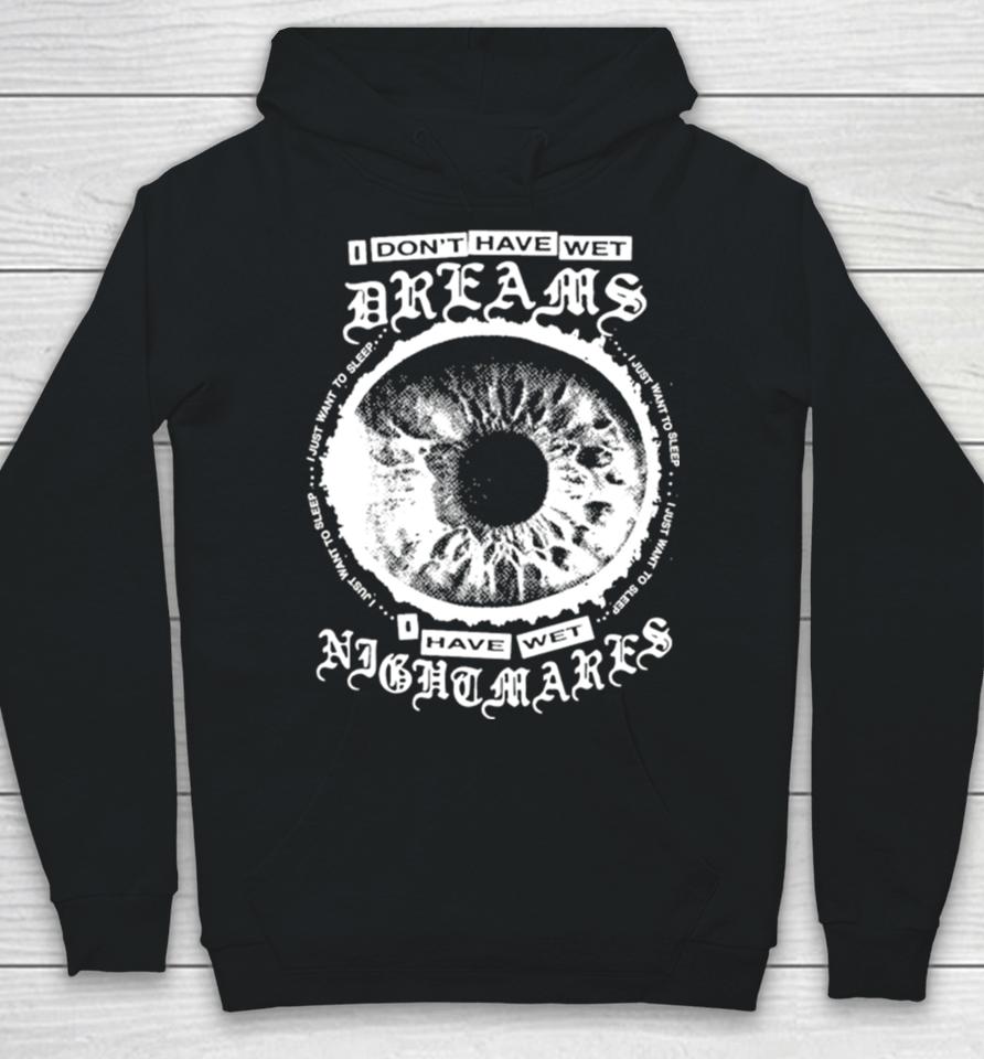I Don’t Have Wet Dreams I Have Wet Nightmares Hoodie
