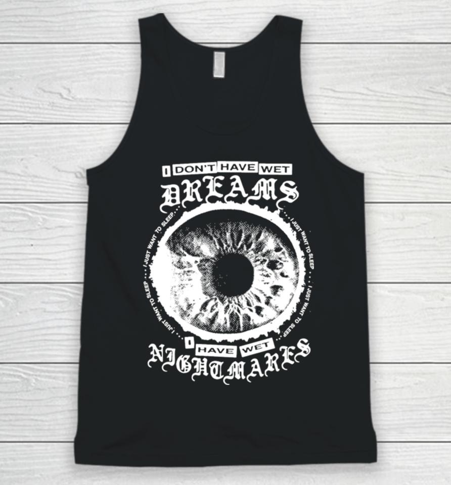 I Don’t Have Wet Dreams I Have Wet Nightmares Unisex Tank Top
