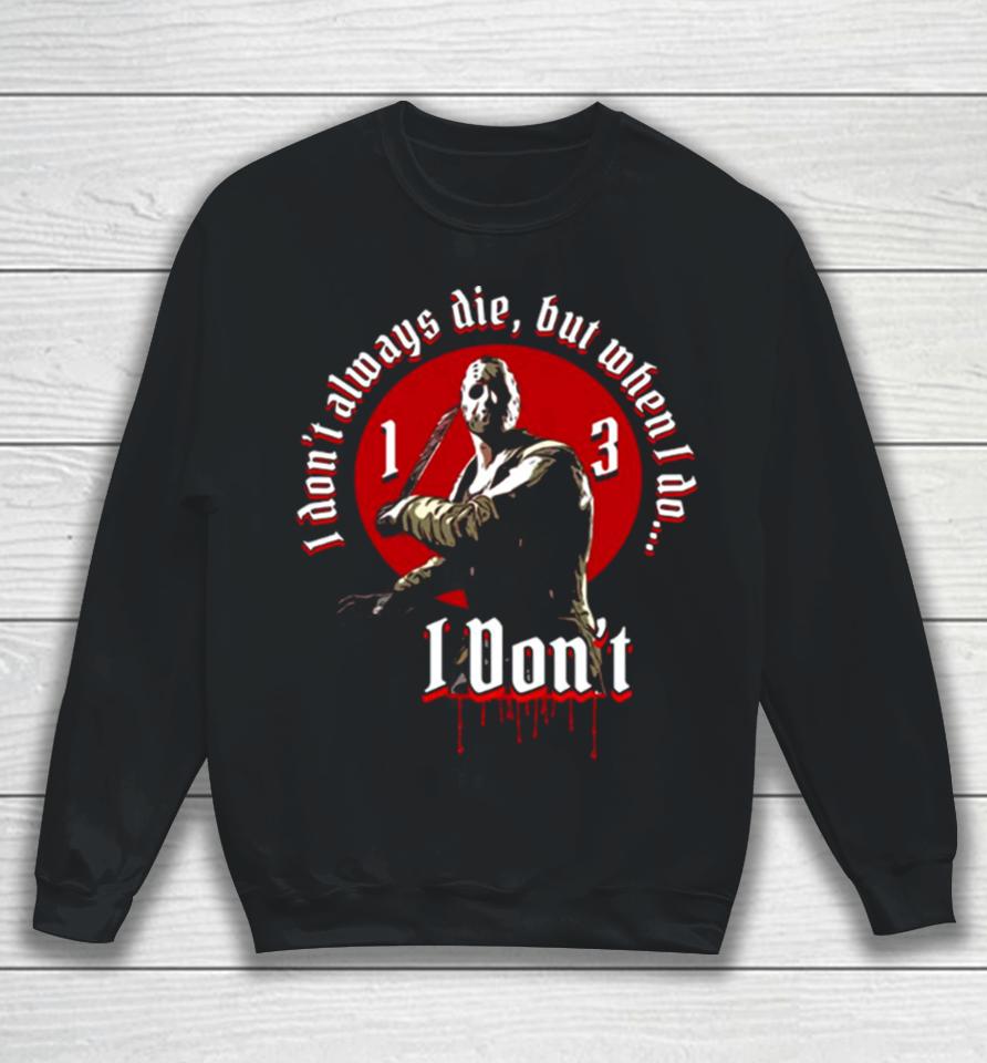 I Don’t Jason Voorhees Friday The 13Th Halloween Sweatshirt