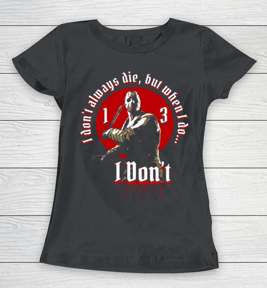 I Don’t Jason Voorhees Friday The 13Th Halloween Women T-Shirt