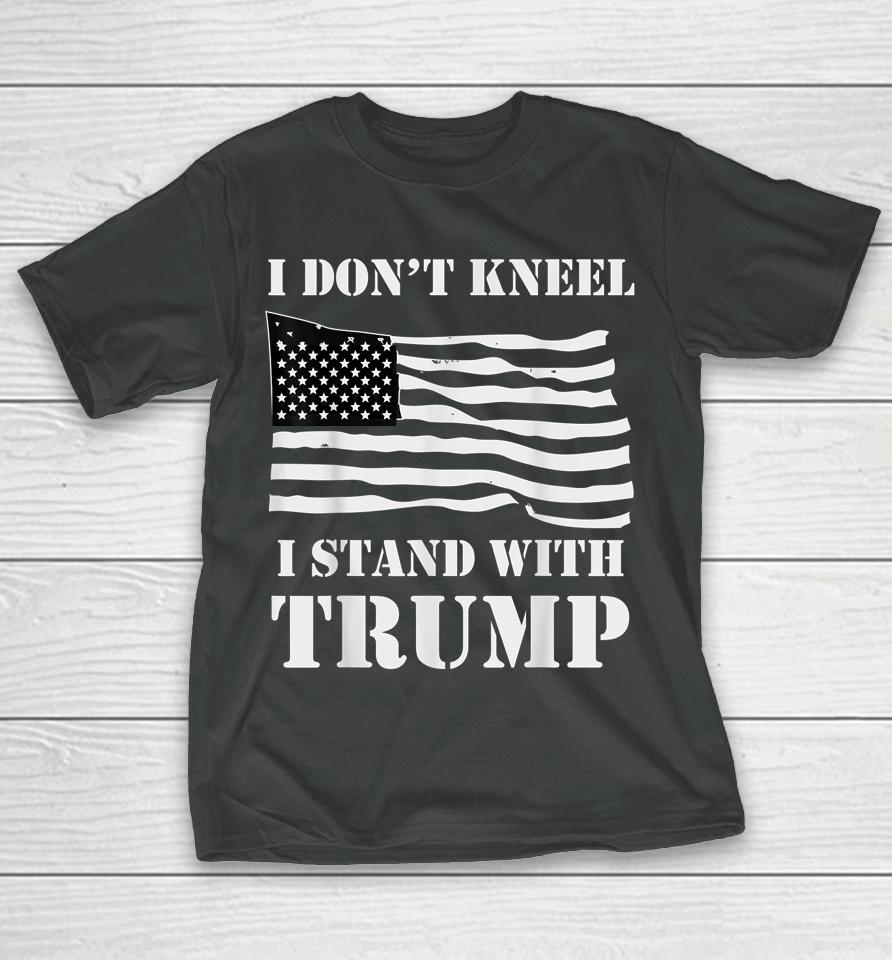 I Don't Kneel I Stand With Trump Usa Flag T-Shirt