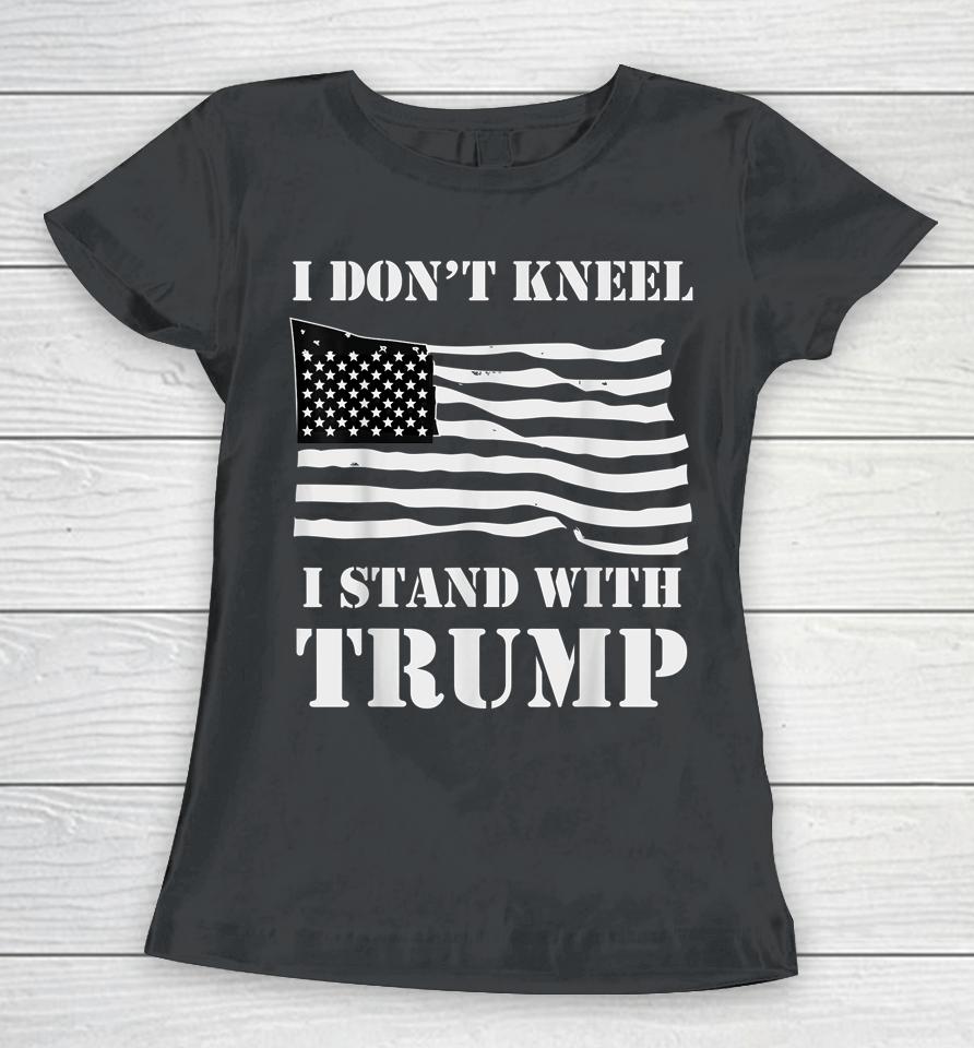I Don't Kneel I Stand With Trump Usa Flag Women T-Shirt