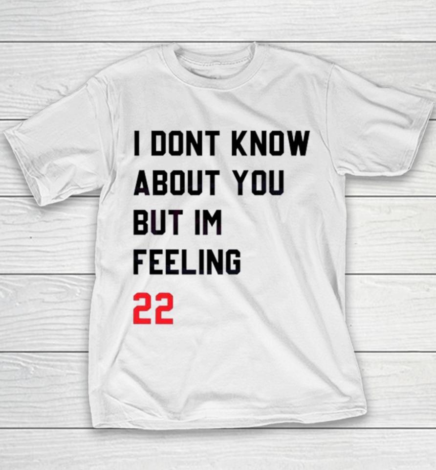 I Dont Know About You But Im Feeling 22 Youth T-Shirt