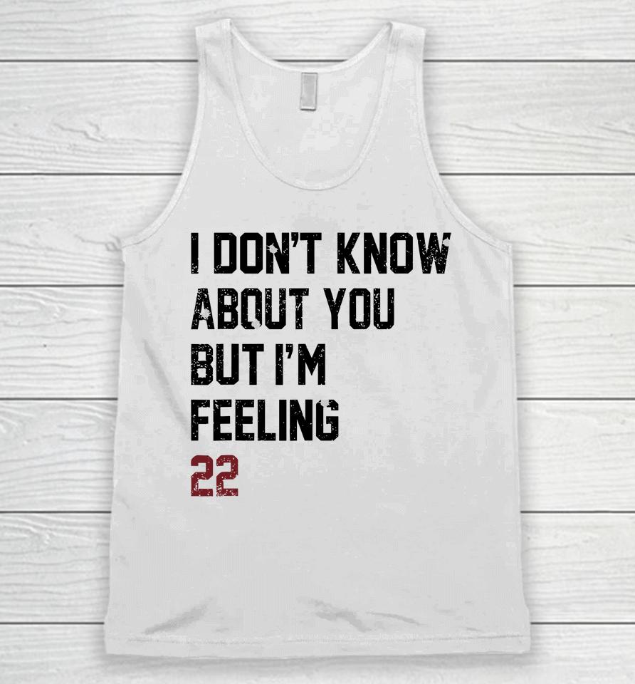 I Don't Know About You But I'm Feeling 22 Unisex Tank Top
