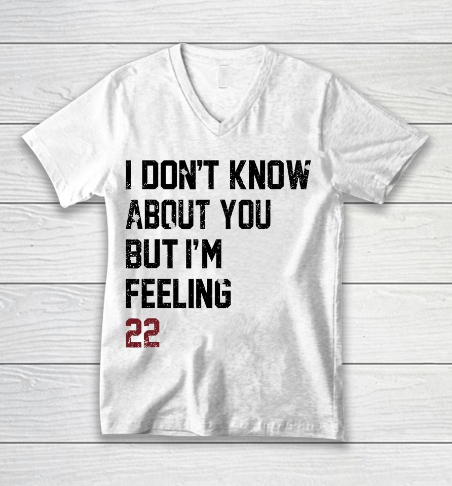 I Don't Know About You But I'm Feeling 22 Unisex V-Neck T-Shirt