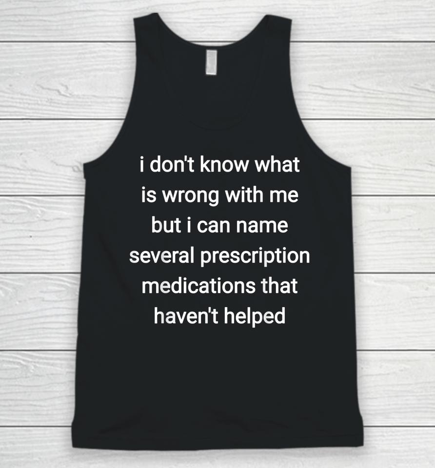 I Don't Know What Is Wrong With Me But I Can Name Several Unisex Tank Top