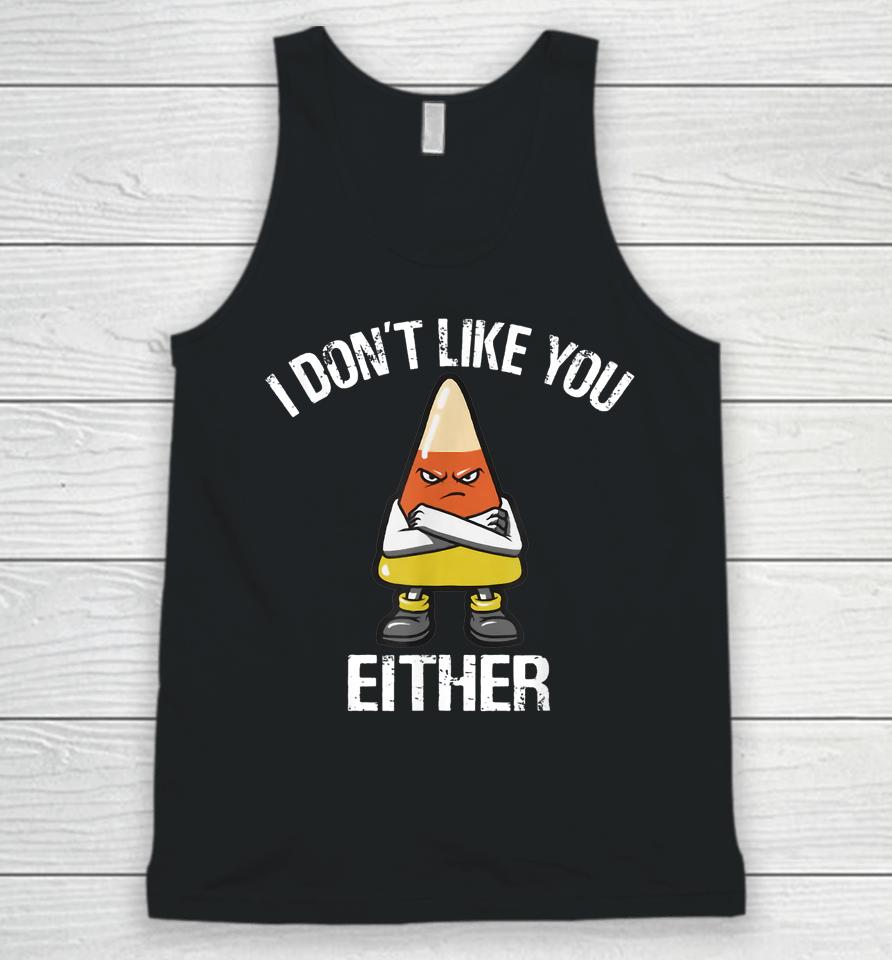 I Don't Like You Either Halloween Candy Corn Unisex Tank Top