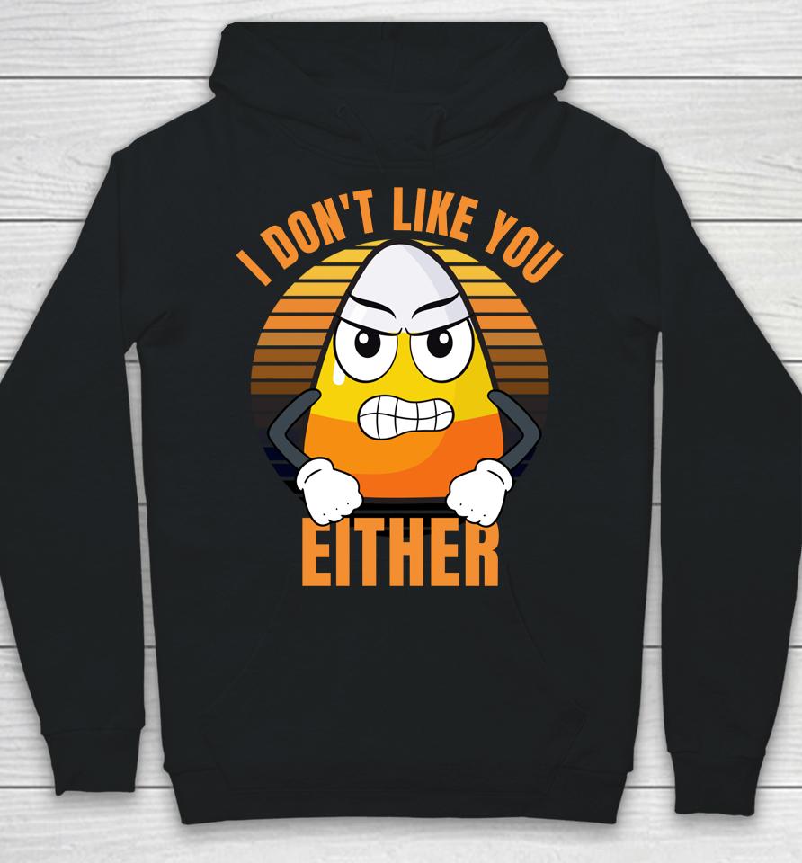 I Don't Like You Either T-Shirt Candy Corn Halloween Hoodie
