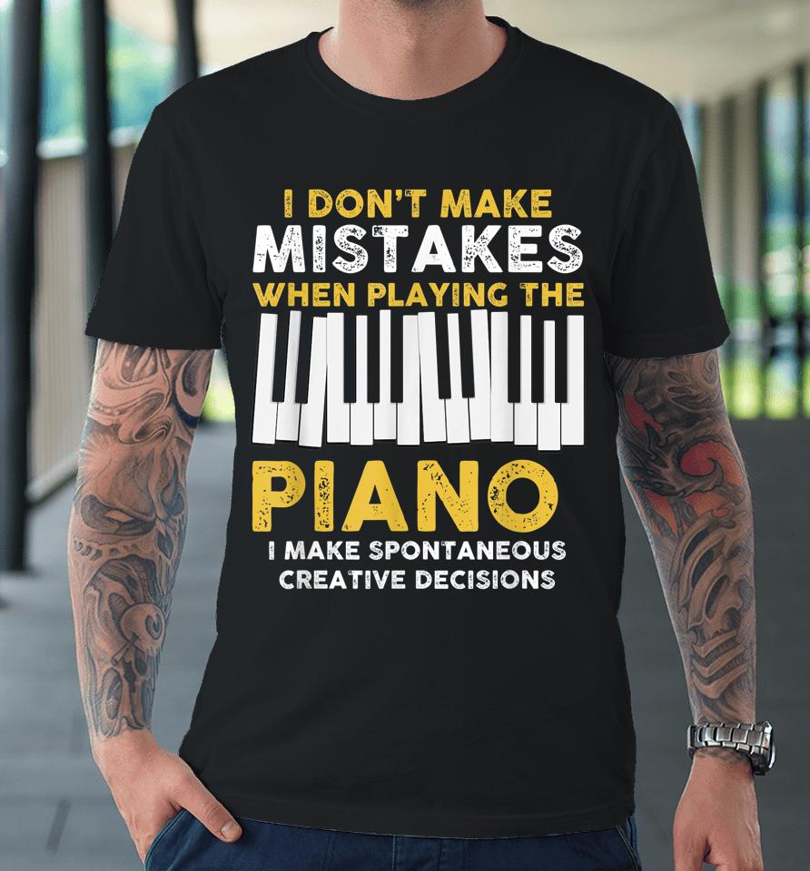 I Don't Make Mistakes Piano Premium T-Shirt