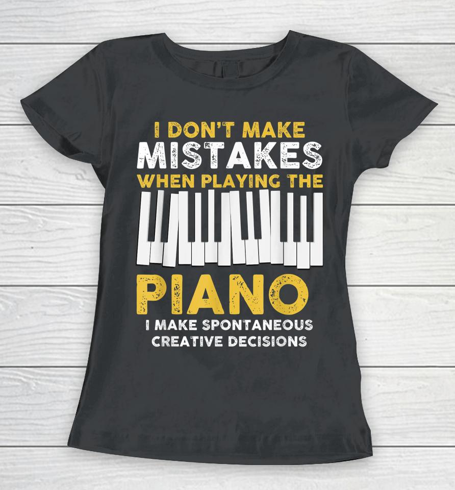 I Don't Make Mistakes Piano Women T-Shirt
