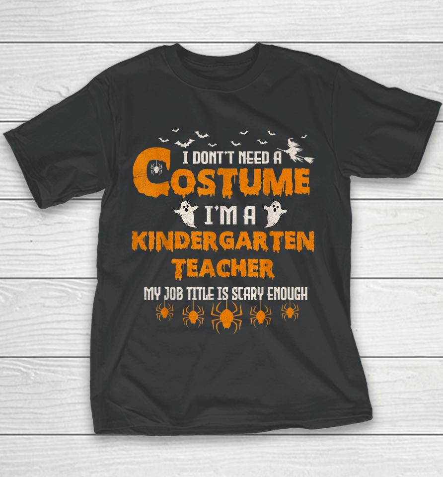 I Don't Need A Costume I'm A Kindergarten Teacher Halloween Youth T-Shirt
