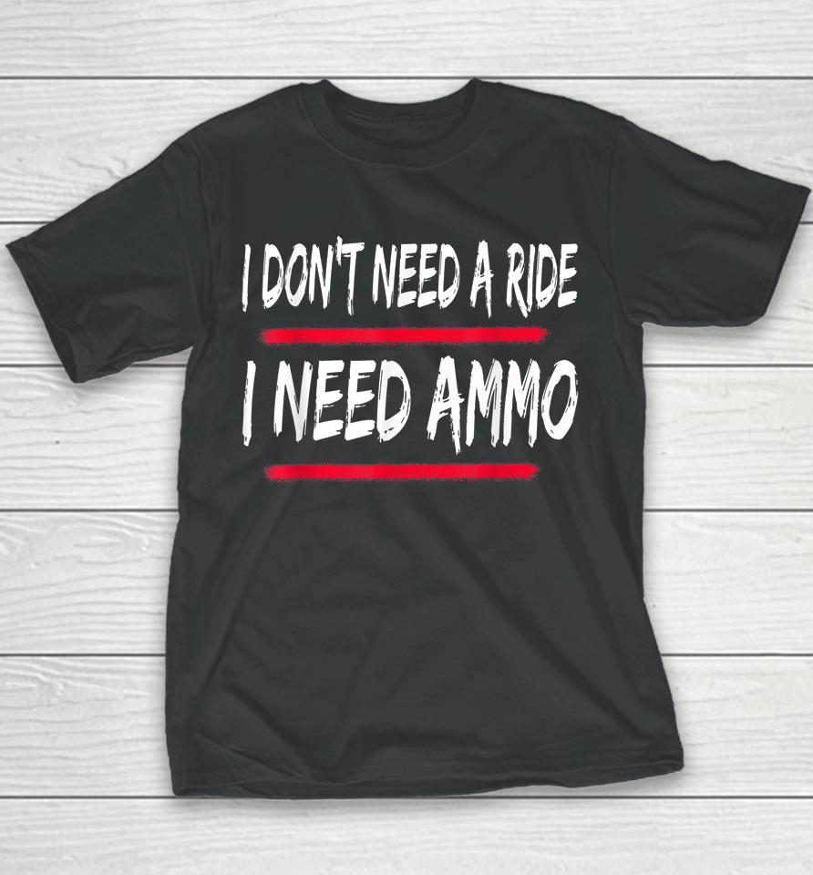 I Don't Need A Ride I Need Ammo Youth T-Shirt