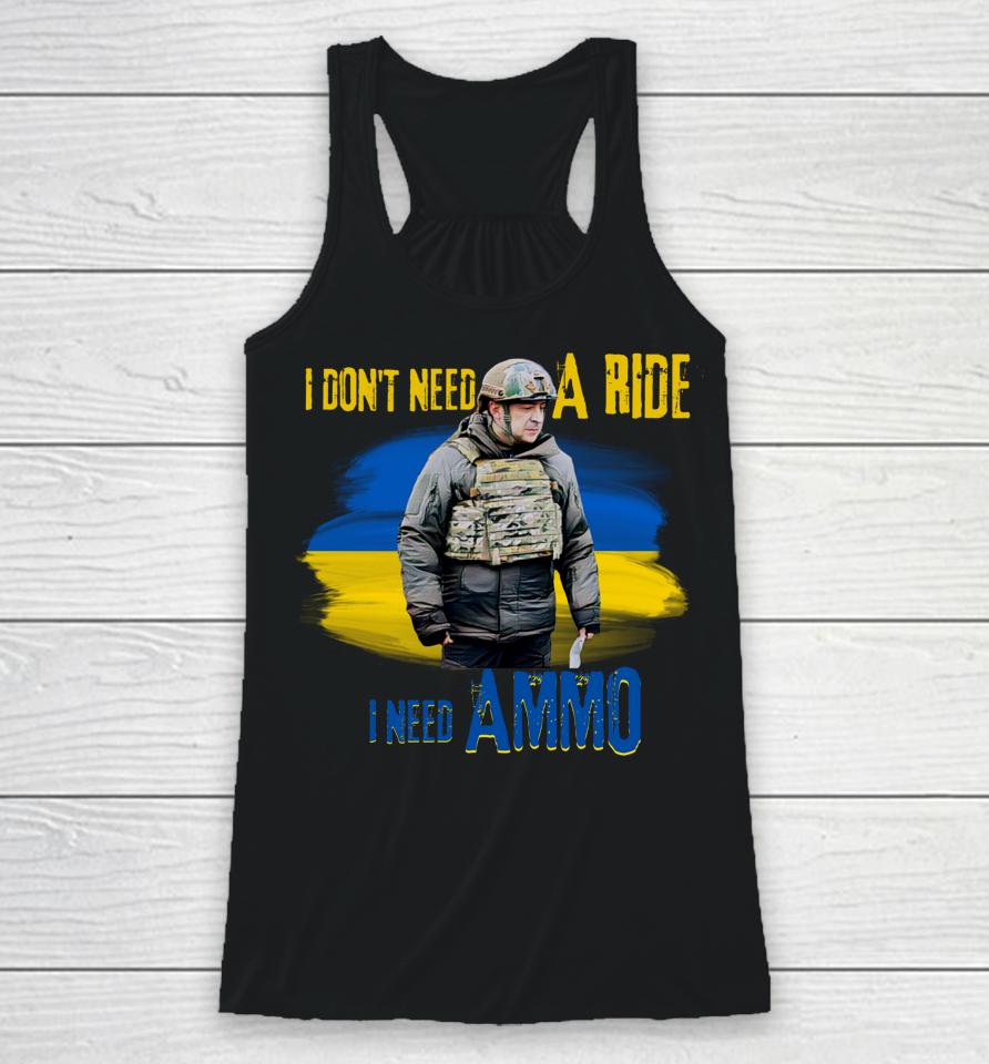 I Don't Need A Ride I Need Ammo Racerback Tank