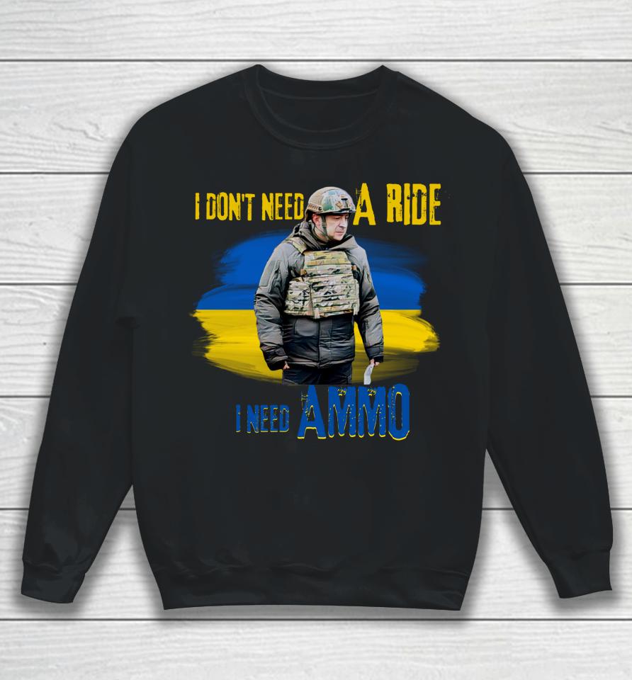 I Don't Need A Ride I Need Ammo Sweatshirt